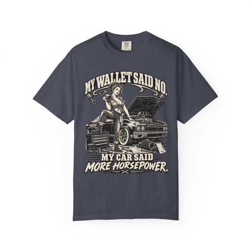 "My Wallet Said No, My Car Said More Horsepower" Car Culture Tee