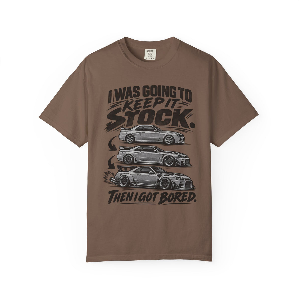 "I Was Going to Keep It Stock, Then I Got Bored" Car Enthusiast Tee
