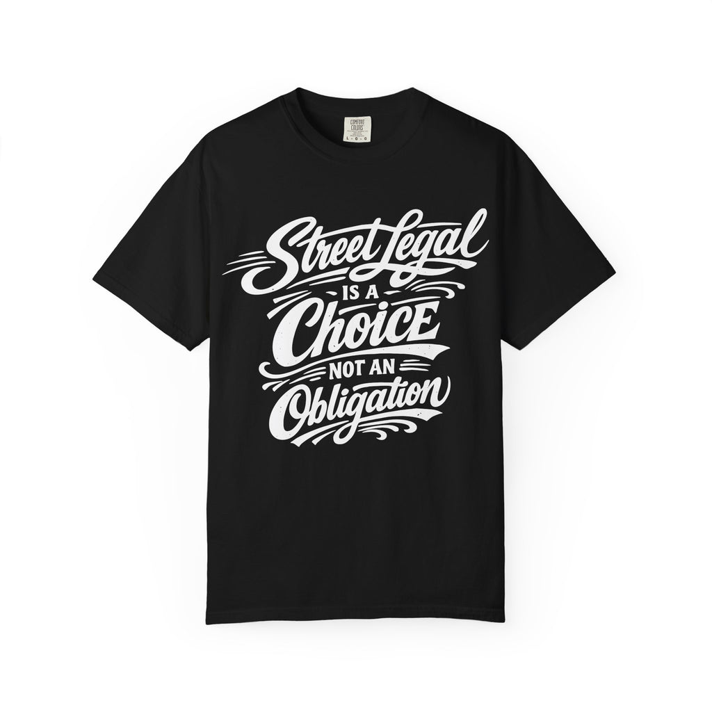 T-Shirt — "Street Legal Is a Choice Not an Obligation" Graphic Tee
