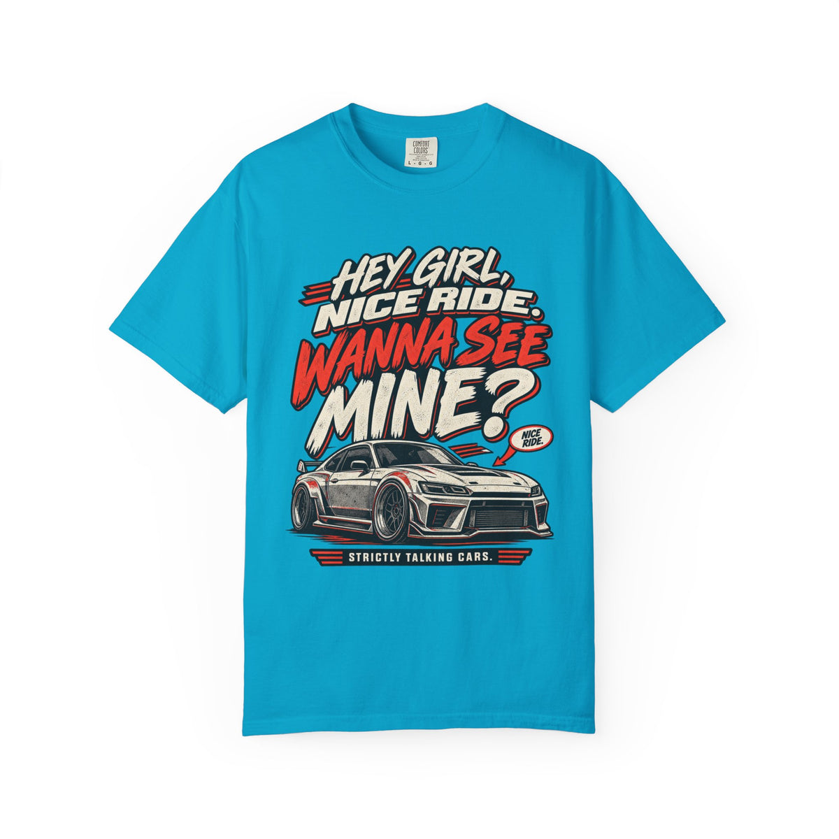 “Hey Girl, Nice Ride, Wanna See Mine?” Relationship Car Life Graphic Tee