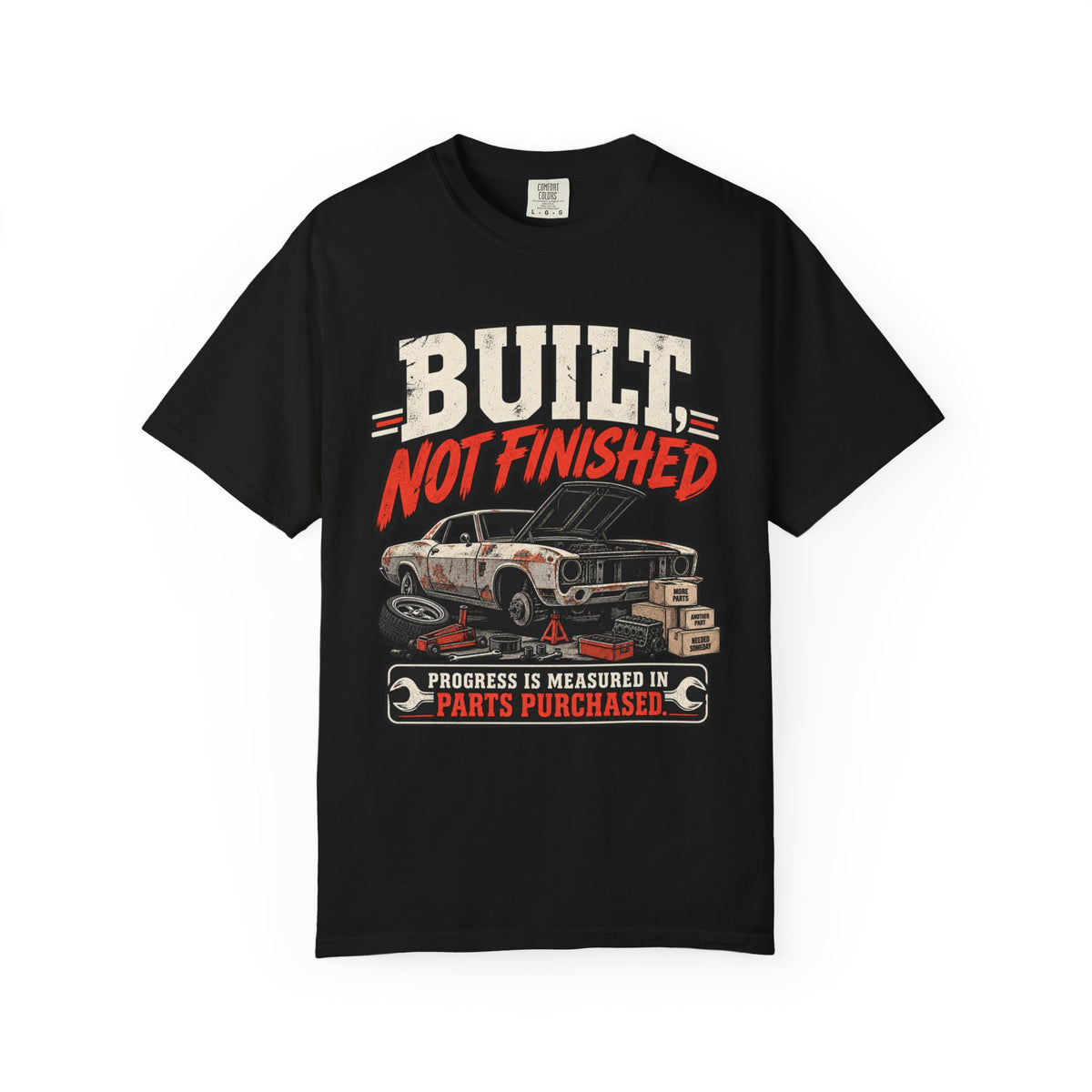 Built Not Finished Car T-Shirt — Funny Muscle Car Restoration Tee ("Progress Is Measured in Parts Purchased")