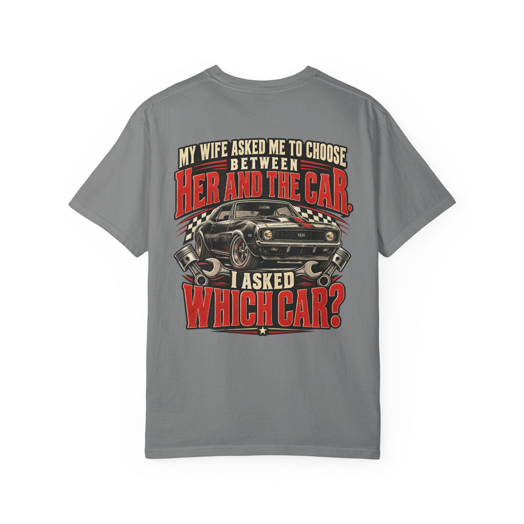 "My Wife Asked Me to Choose Between Her and the Car, I Asked Which Car?"  Funny Graphic Tee