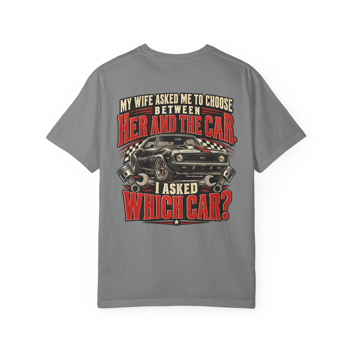 "My Wife Asked Me to Choose Between Her and the Car, I Asked Which Car?"  Funny Graphic Tee