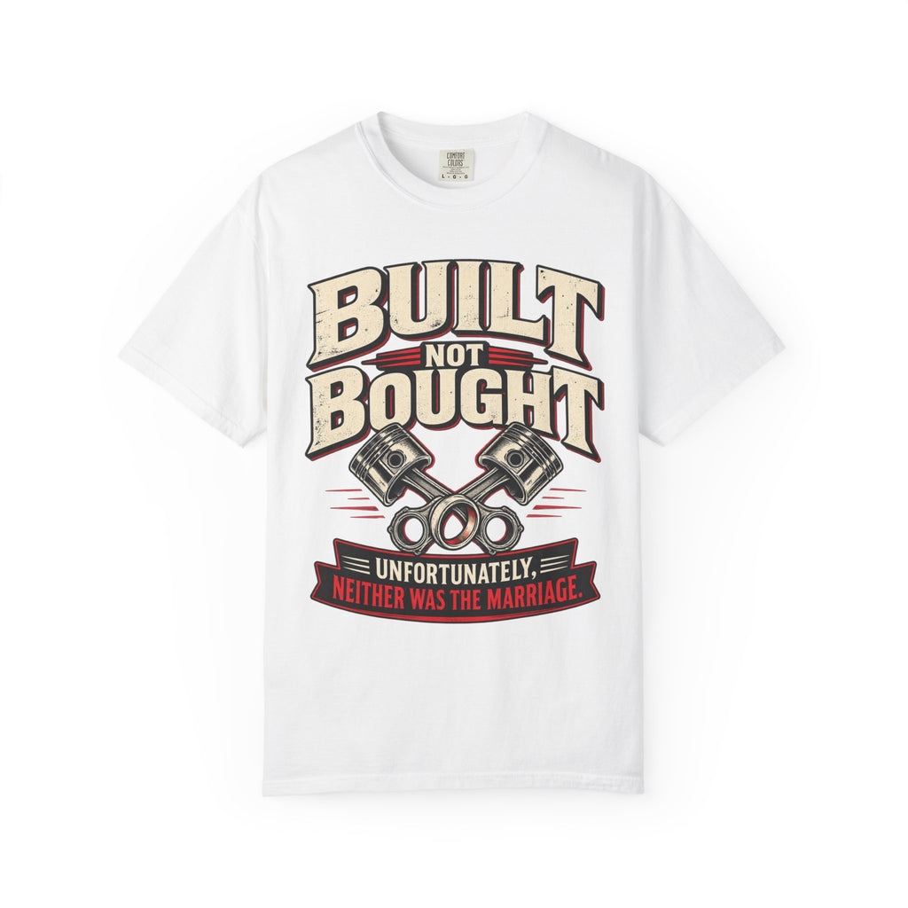 "Built Not Bought, Unfortunately Neither Was the Marriage" Mechanic Humor Tee